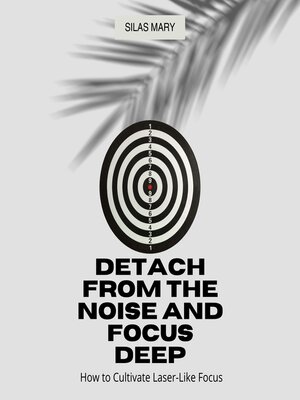 cover image of Detach from the Noise and Focus Deep
